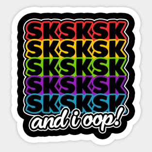 SkSkSk And I Oop, VSCO Girl Funny T-Shirt Sticker